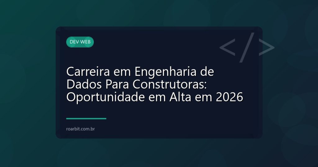 Carreira em Engenharia de Dados Para Construtoras: Oportunidade em Alta em 2026