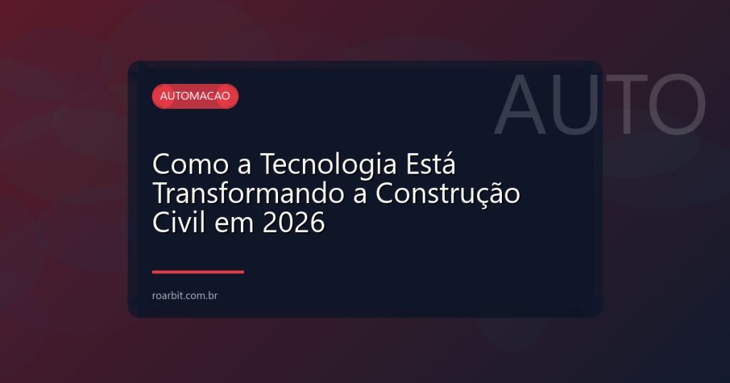 Como a Tecnologia Está Transformando a Construção Civil em 2026