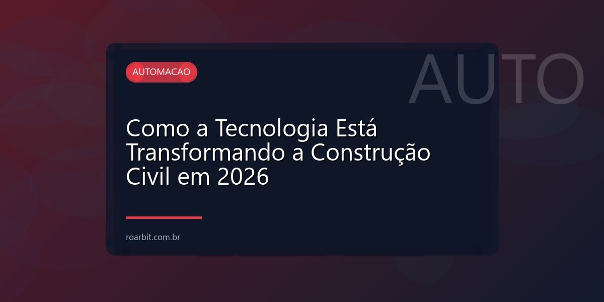 Como a Tecnologia Está Transformando a Construção Civil em 2026