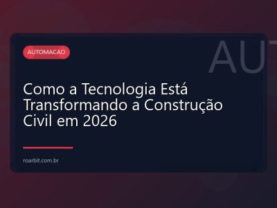 Como a Tecnologia Está Transformando a Construção Civil em 2026
