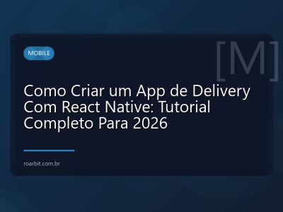 Como Criar um App de Delivery Com React Native: Tutorial Completo Para 2026
