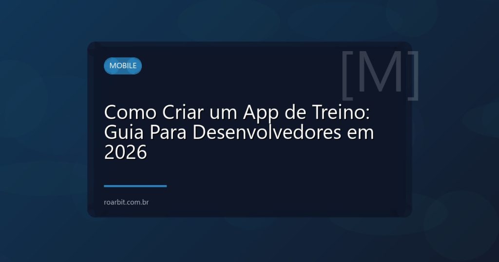 Como Criar um App de Treino: Guia Para Desenvolvedores em 2026