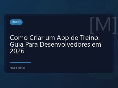 Como Criar um App de Treino: Guia Para Desenvolvedores em 2026