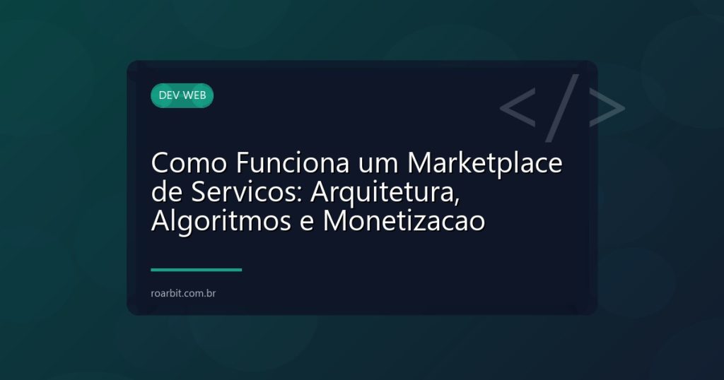 Como Funciona um Marketplace de Servicos: Arquitetura, Algoritmos e Monetizacao
