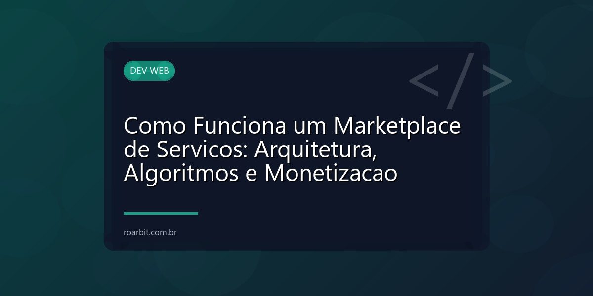 Como Funciona um Marketplace de Servicos: Arquitetura, Algoritmos e Monetizacao