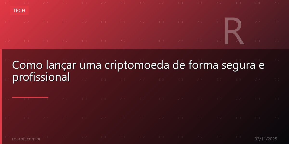 Como lançar uma criptomoeda de forma segura e profissional