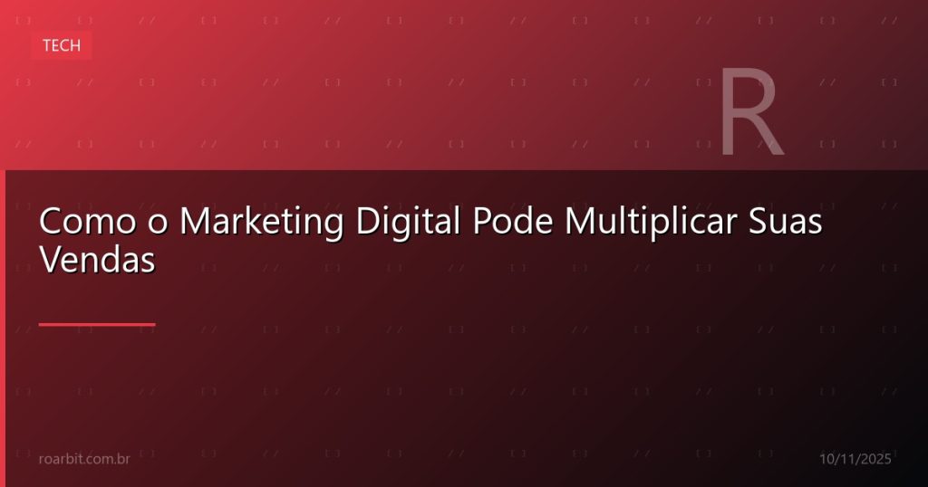 Como o Marketing Digital Pode Multiplicar Suas Vendas