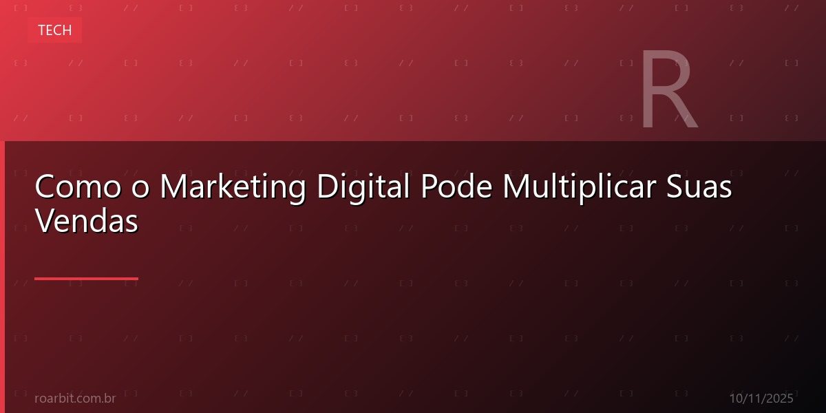 Como o Marketing Digital Pode Multiplicar Suas Vendas