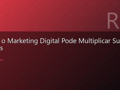 Como o Marketing Digital Pode Multiplicar Suas Vendas