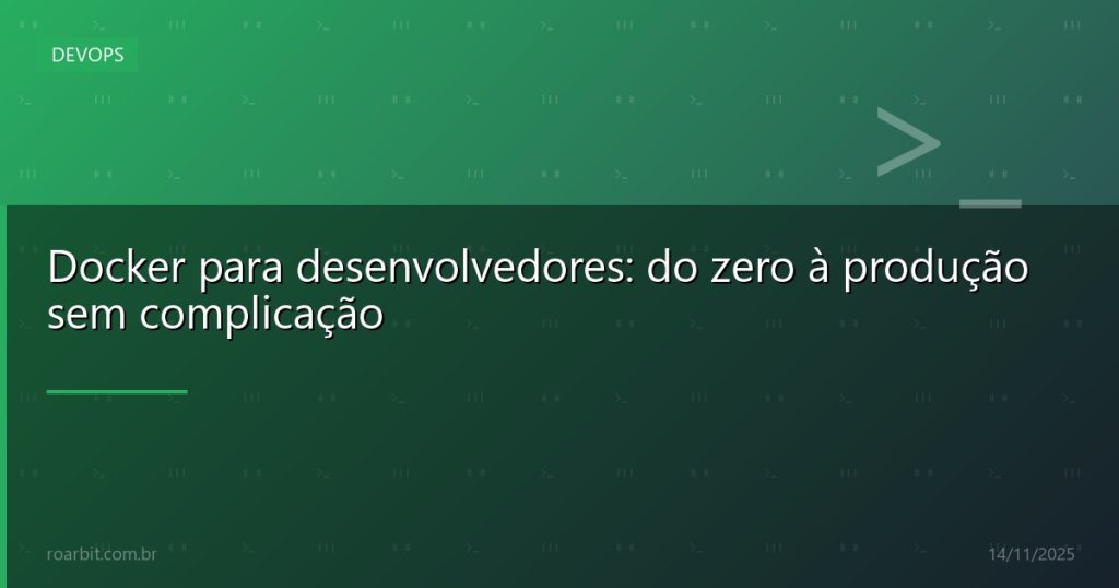 Docker para desenvolvedores: do zero à produção sem complicação