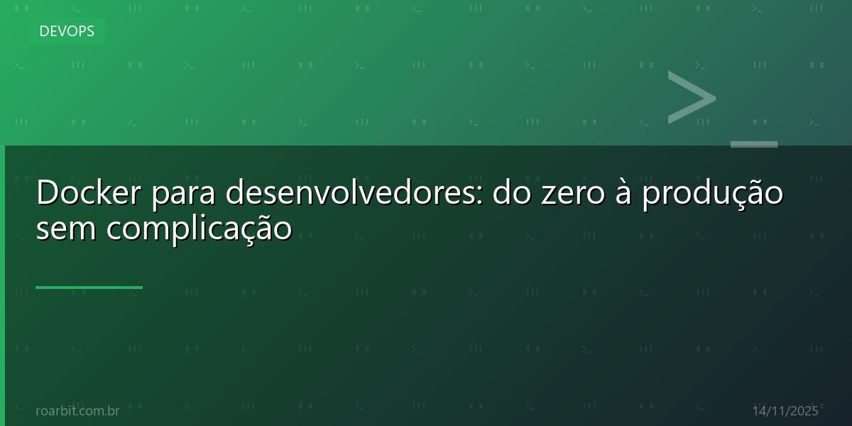 Docker para desenvolvedores: do zero à produção sem complicação