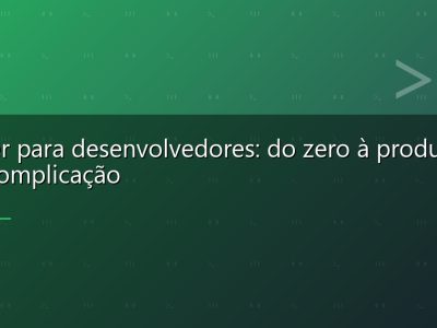 Docker para desenvolvedores: do zero à produção sem complicação