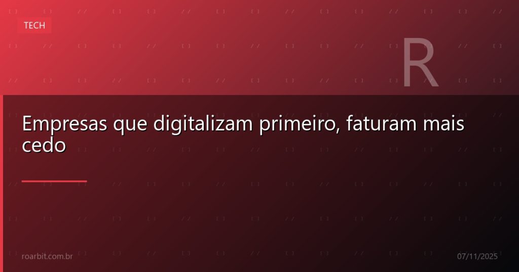 Empresas que digitalizam primeiro, faturam mais cedo
