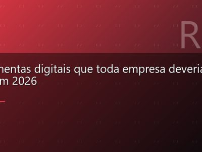 Ferramentas digitais que toda empresa deveria usar em 2026