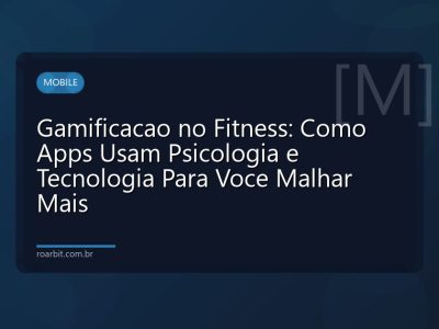 Gamificacao no Fitness: Como Apps Usam Psicologia e Tecnologia Para Voce Malhar Mais