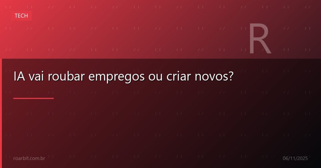 IA vai roubar empregos ou criar novos?