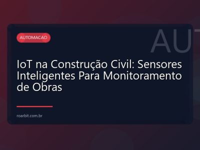 IoT na Construção Civil: Sensores Inteligentes Para Monitoramento de Obras