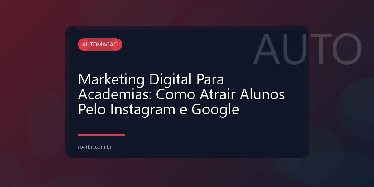 Marketing Digital Para Academias: Como Atrair Alunos Pelo Instagram e Google