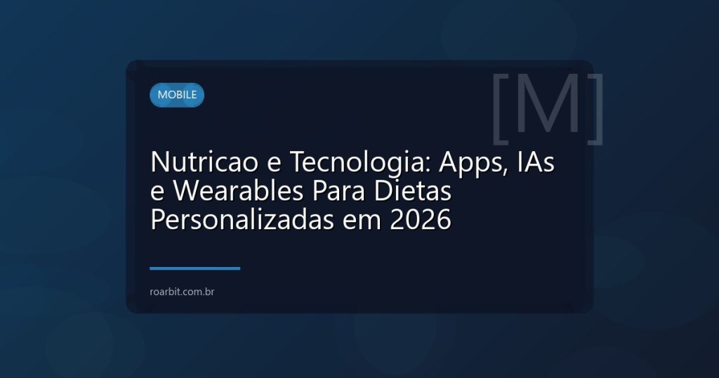 Nutricao e Tecnologia: Apps, IAs e Wearables Para Dietas Personalizadas em 2026