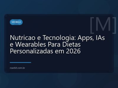 Nutricao e Tecnologia: Apps, IAs e Wearables Para Dietas Personalizadas em 2026