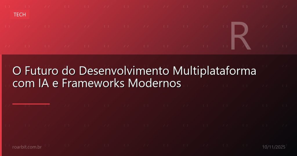 O Futuro do Desenvolvimento Multiplataforma com IA e Frameworks Modernos