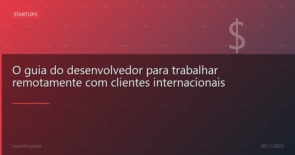 O guia do desenvolvedor para trabalhar remotamente com clientes internacionais
