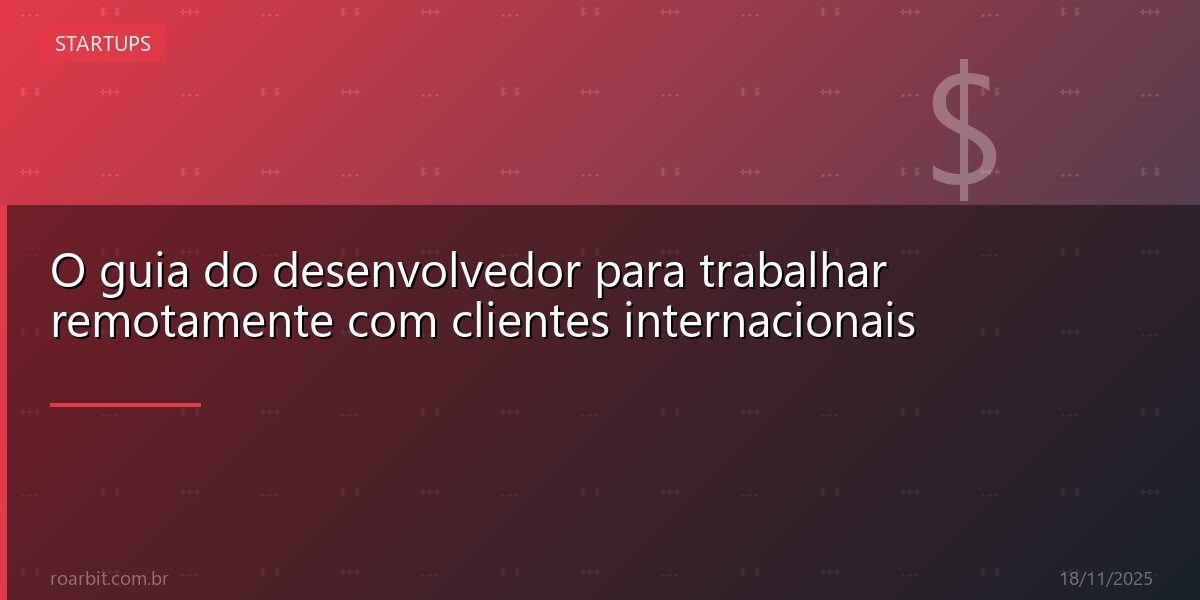 O guia do desenvolvedor para trabalhar remotamente com clientes internacionais
