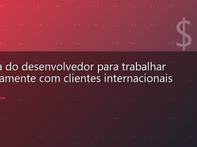 O guia do desenvolvedor para trabalhar remotamente com clientes internacionais
