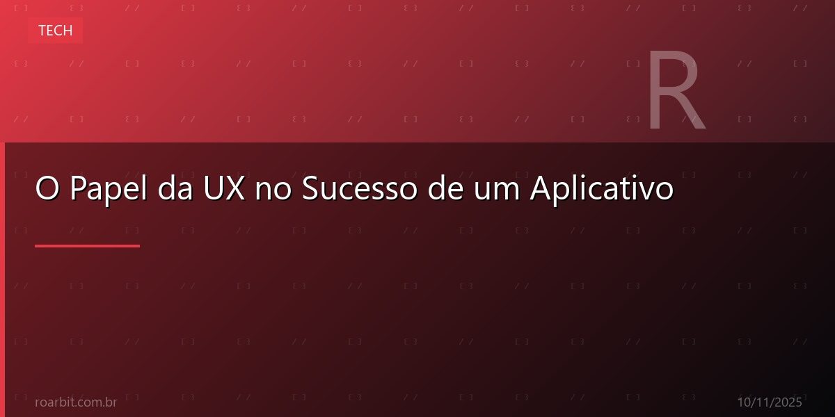 O Papel da UX no Sucesso de um Aplicativo