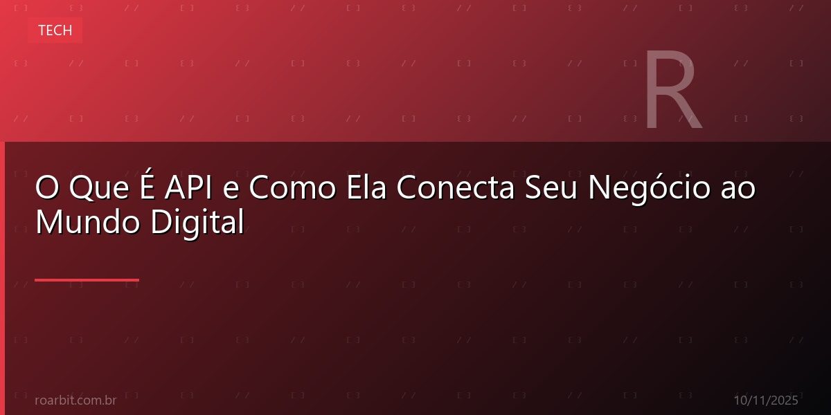 O Que É API e Como Ela Conecta Seu Negócio ao Mundo Digital