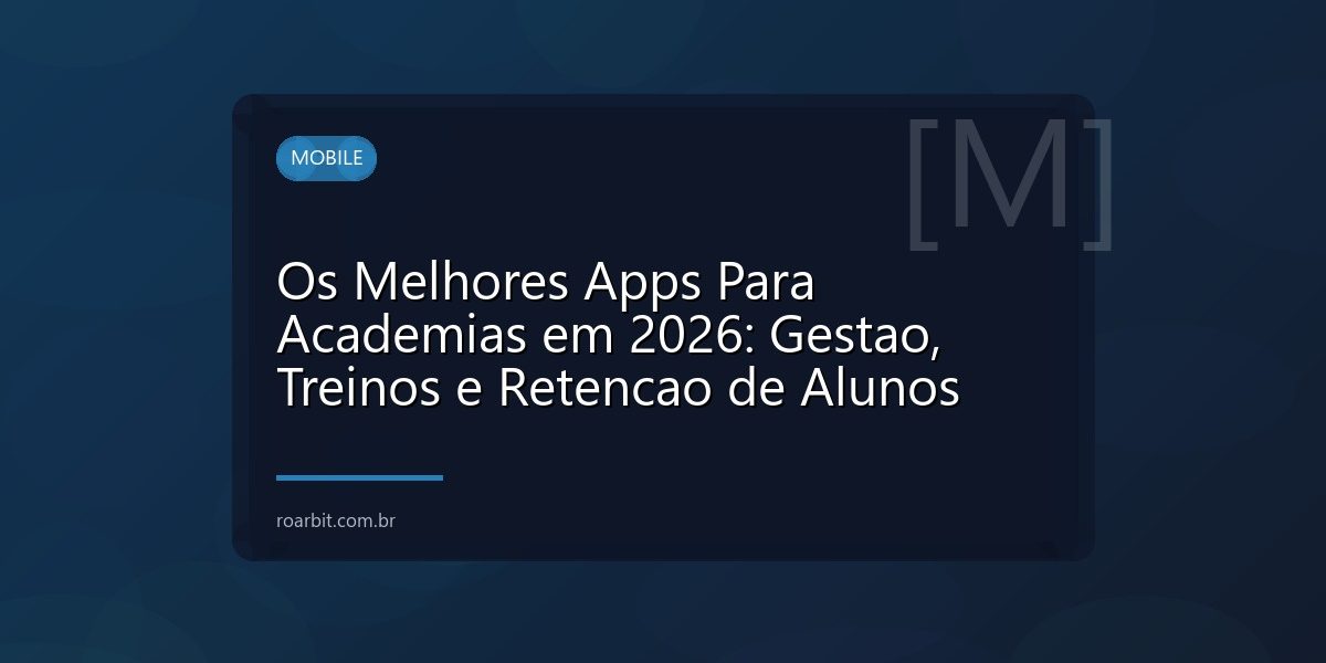 Os Melhores Apps Para Academias em 2026: Gestao, Treinos e Retencao de Alunos