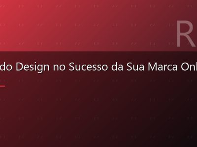Papel do Design no Sucesso da Sua Marca Online