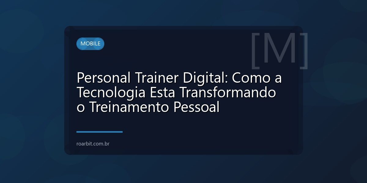 Personal Trainer Digital: Como a Tecnologia Esta Transformando o Treinamento Pessoal