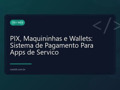 PIX, Maquininhas e Wallets: Sistema de Pagamento Para Apps de Servico