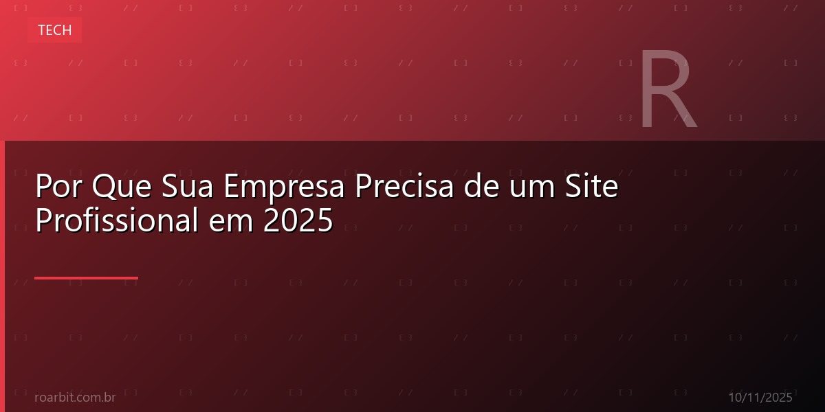 Por Que Sua Empresa Precisa de um Site Profissional em 2025