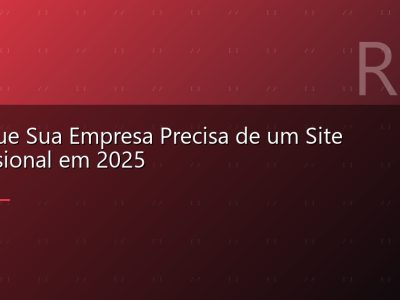 Por Que Sua Empresa Precisa de um Site Profissional em 2025