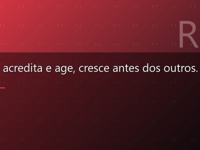 Quem acredita e age, cresce antes dos outros.