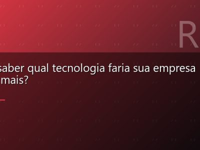 Quer saber qual tecnologia faria sua empresa lucrar mais?