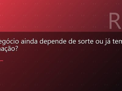 Seu negócio ainda depende de sorte ou já tem automação?