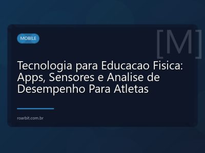 Tecnologia para Educacao Fisica: Apps, Sensores e Analise de Desempenho Para Atletas