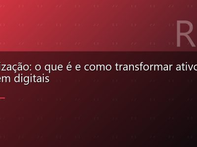 Tokenização: o que é e como transformar ativos reais em digitais