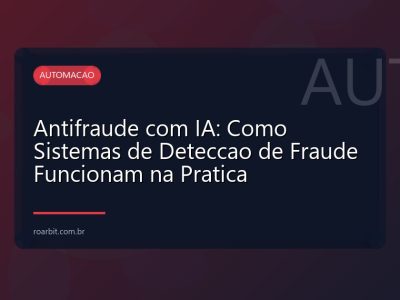 Antifraude com IA: Como Sistemas de Deteccao de Fraude Funcionam na Pratica