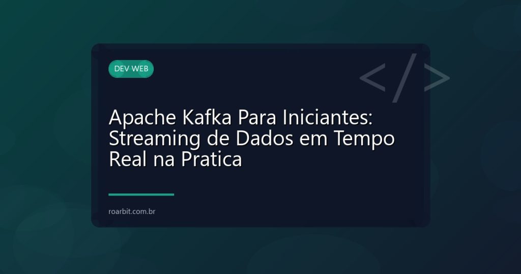 Apache Kafka Para Iniciantes: Streaming de Dados em Tempo Real na Pratica