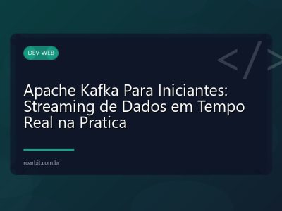 Apache Kafka Para Iniciantes: Streaming de Dados em Tempo Real na Pratica