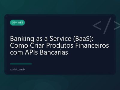 Banking as a Service (BaaS): Como Criar Produtos Financeiros com APIs Bancarias
