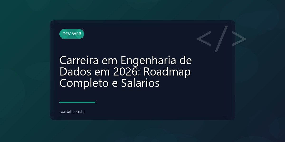 Carreira em Engenharia de Dados em 2026: Roadmap Completo e Salarios