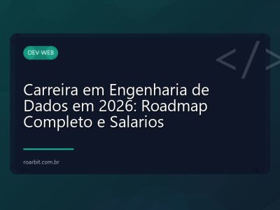 Carreira em Engenharia de Dados em 2026: Roadmap Completo e Salarios