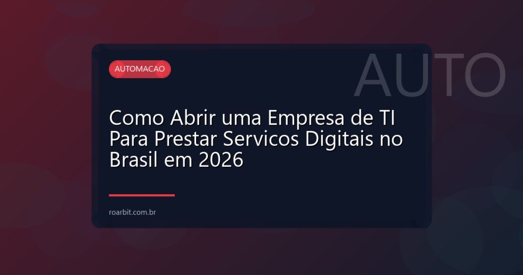 Como Abrir uma Empresa de TI Para Prestar Servicos Digitais no Brasil em 2026