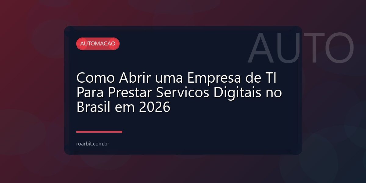 Como Abrir uma Empresa de TI Para Prestar Servicos Digitais no Brasil em 2026