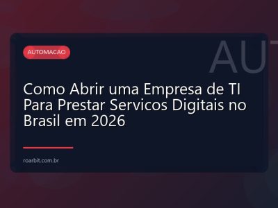 Como Abrir uma Empresa de TI Para Prestar Servicos Digitais no Brasil em 2026